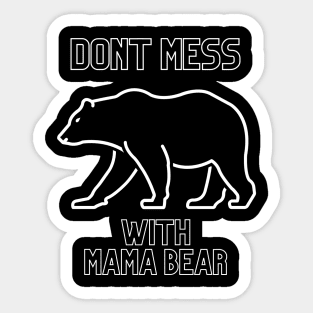 dont mess with mama bear Sticker